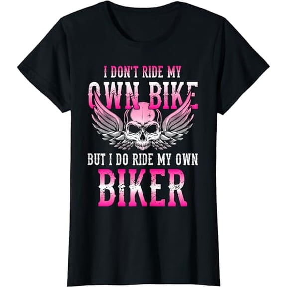 I Dont Ride My Own Bike But I Ride My Own Biker Motorcycle T-Shirt