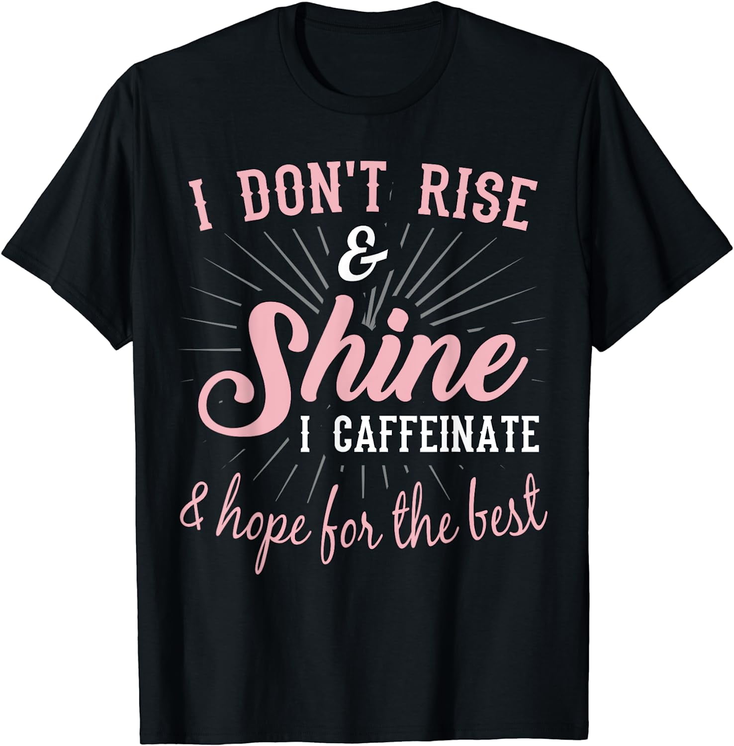 I Dont Rise & Shine Funny Coffee Sayings Tshirt T-Shirt - Walmart.com