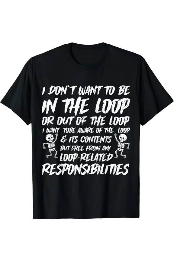 I Dont Want To Be In The Loop Motivational Quote Fun Graphic Unisex T-Shirt, up to size 5XL