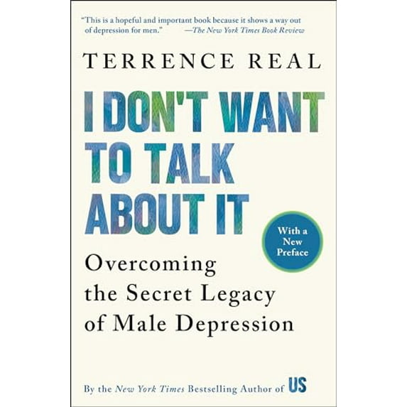 Pre-Owned I Don't Want to Talk About It: Overcoming the Secret Legacy of Male Depression, 9780684835396, 0684835398, Paperback, Reprint edition