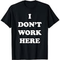 thumbnail image 1 of I Dont Work Here - Funny Sarcastic Slogan T-Shirt, 1 of 5
