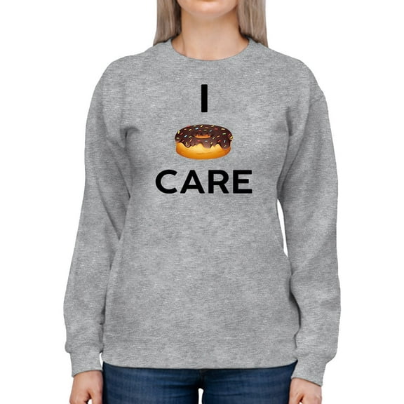 I Donut Care Anymore Women Sweatshirt, Female Small