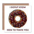 thumbnail image 1 of I Donut Know How To Thank You Thanks Doughnut Funny Greetings Card Plus Envelope Blank inside, 1 of 3