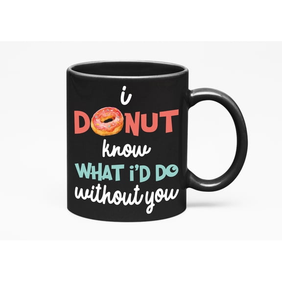 I Donut Know What I'd Do Without You Valentines Day, Black 11oz Ceramic Mug