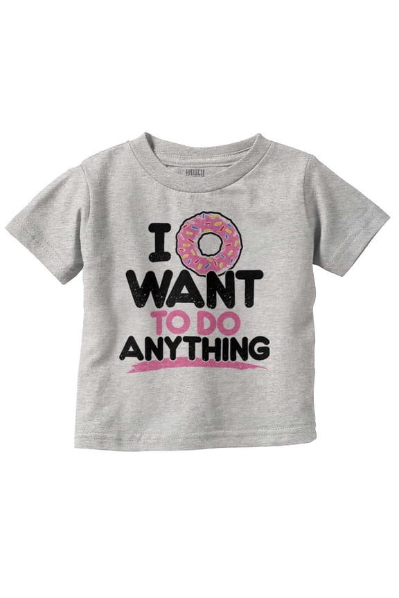 I Donut Want to Do Anything Funny Pun Toddler Boy Girl T Shirt Infant Toddler Brisco Brands 2T