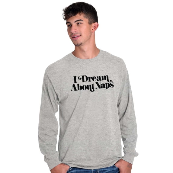 I Dream About Naps Lazy Day Long Sleeve TShirt Men Women Brisco Brands L