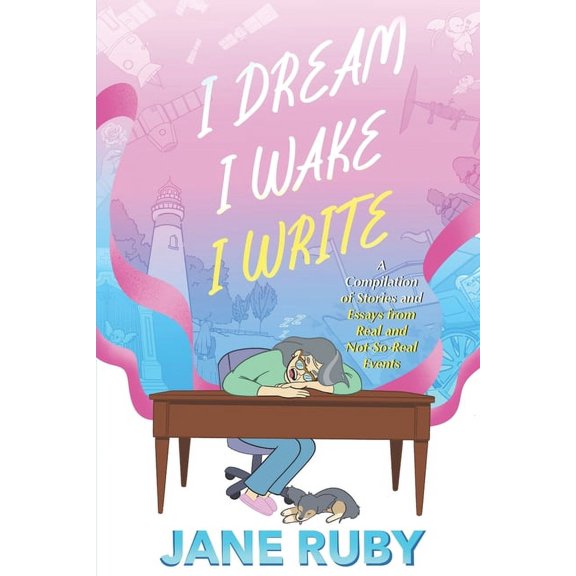 I Dream I Wake I Write: A Compilation of Stories from Real and Not-So-Real Events (Paperback)