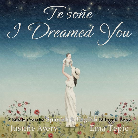 I Dreamed You / Te soe: A Suteki Creative Spanish & English Bilingual Book, (Paperback)