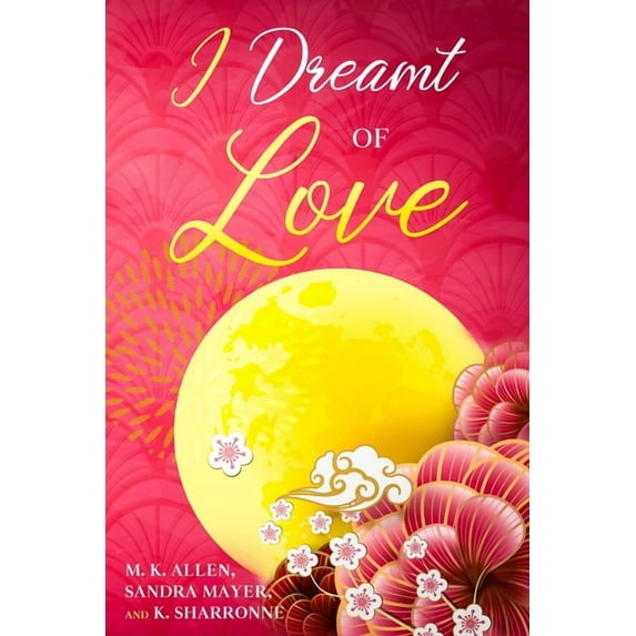 I Dreamt of Love: Poetry Collection (Paperback) by M K Allen, Sandra Mayer, K Sharronne