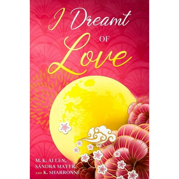 I Dreamt of Love: Poetry Collection (Paperback) by M K Allen, Sandra Mayer, K Sharronne