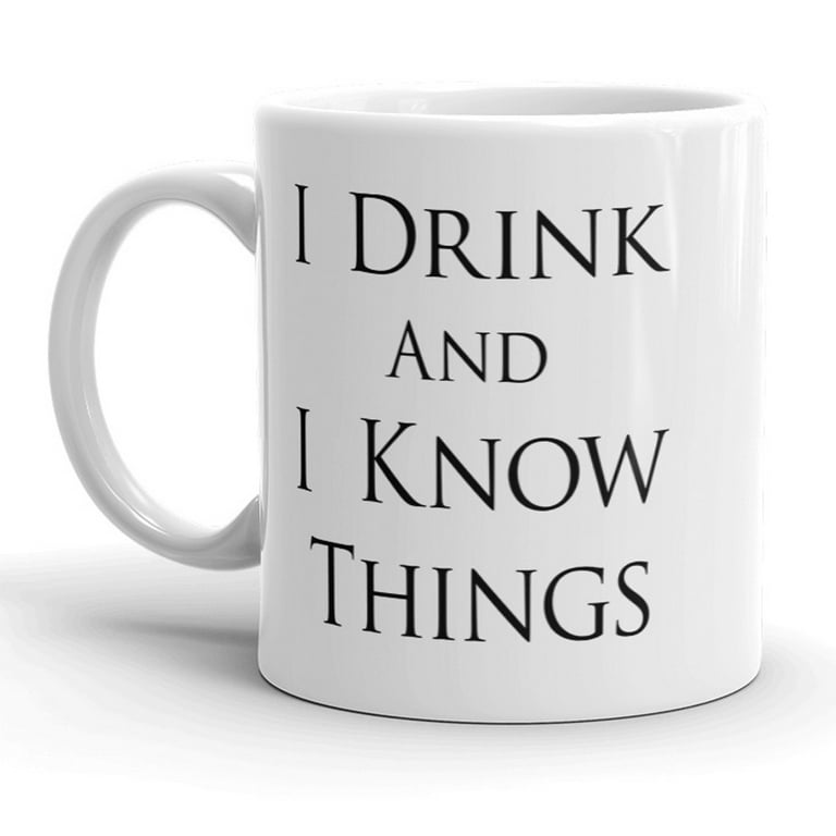 Funny Quote I Drink Coffee & I Know Things Tshirt Funny Quote I Drink Coffee & I Know Things Tshirt