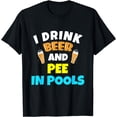 thumbnail image 1 of I Drink Beer And Pee in Pools Lake River Tshirt Gifts, 1 of 4