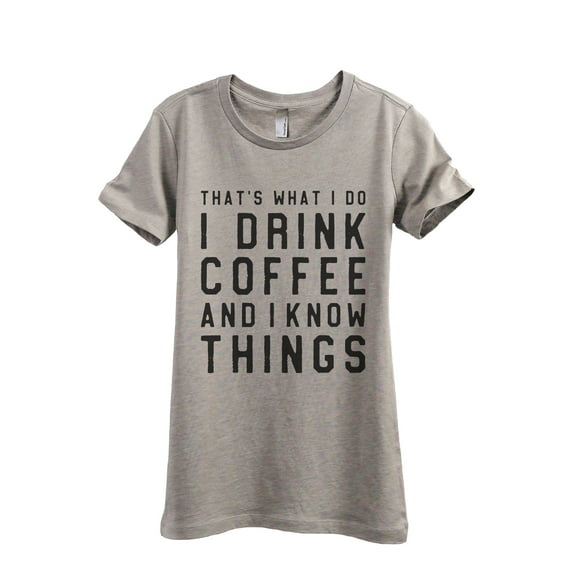 I Drink Coffee And I Know Things Women's Fashion Relaxed T-Shirt Tee Heather Tan Medium