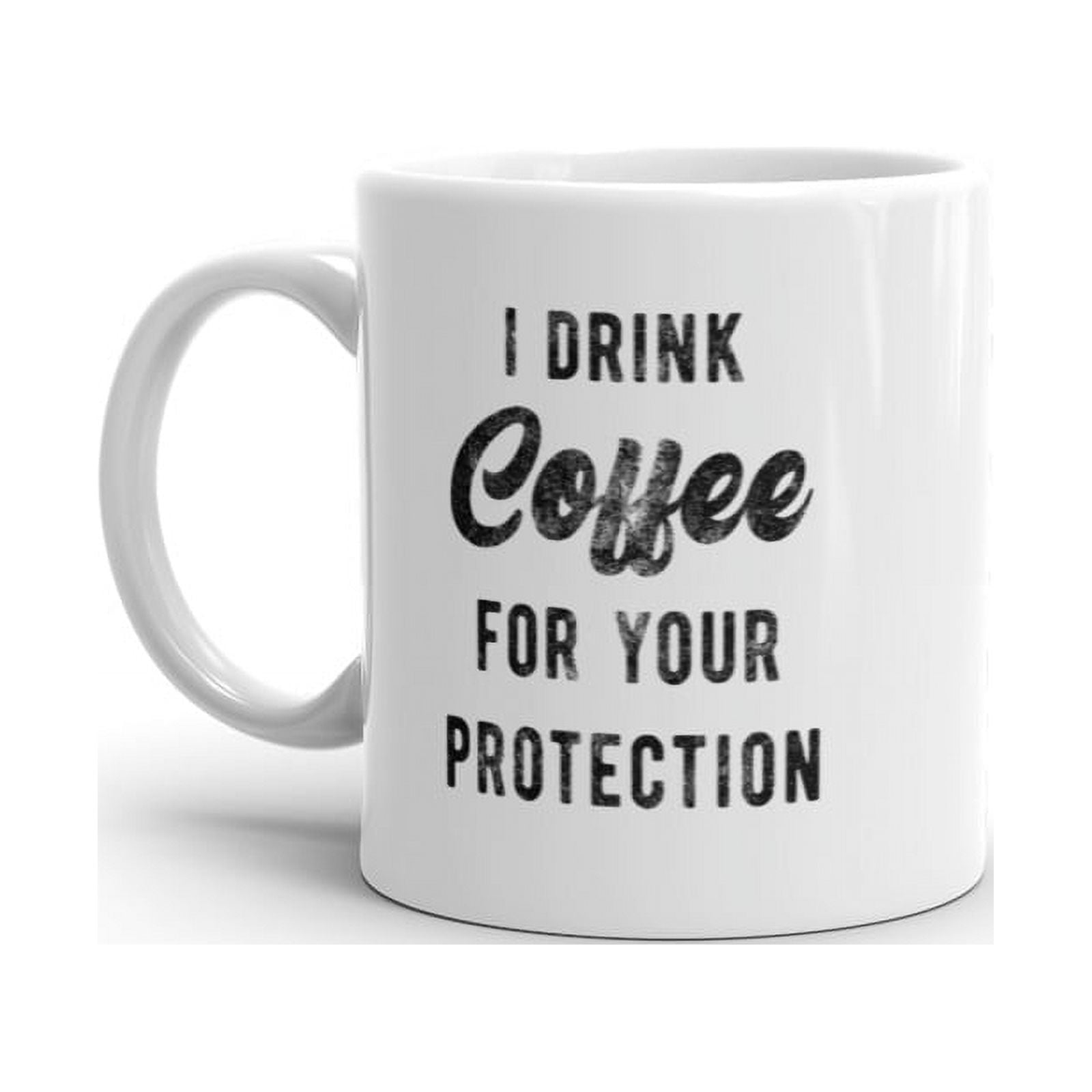 https://i5.walmartimages.com/seo/I-Drink-Coffee-For-Your-Protection-Mug-Funny-Sarcastic-Caffeine-Lovers-Novelty-Cup-11oz_6255f1ba-b4b1-42aa-b5c3-8f2d4dd0cd3b.c03fd6b9da4ba789dec16f604a3c28ad.jpeg