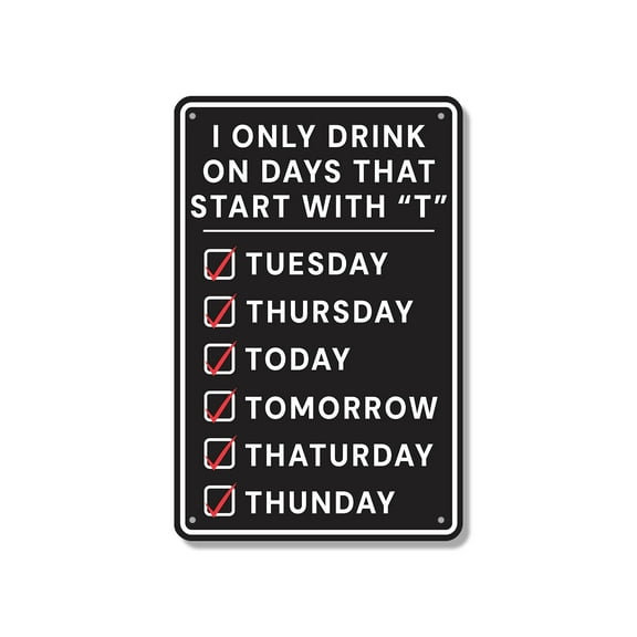 I Only Drink On Days That Start With A T 10 Inch x 14 Inch Aluminum Metal Sign Tuesday Thursday Today Tomorrow Perfect for Bars Patios Man Caves Fun Gift for Beer Lovers Party Hosts
