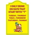 thumbnail image 1 of I Only Drink On Days That Start With T Novelty Sign | Indoor/Outdoor | Funny Home Decor for Garages, Living Rooms, Bedroom, Offices | SignMission personalized gift, 1 of 5