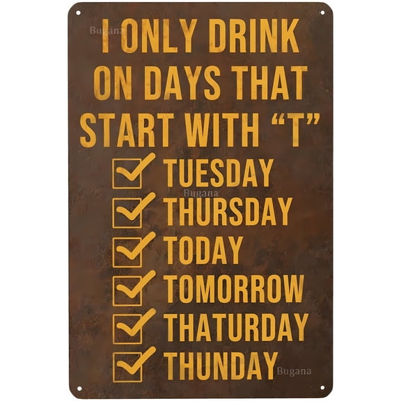 I Only Drink on Days That Start with T Vintage Funny Metal Sign - 8"x12" Retro Tin Poster, Humorous Decor for Man Cave Bar Garage Car Room Streets Wall