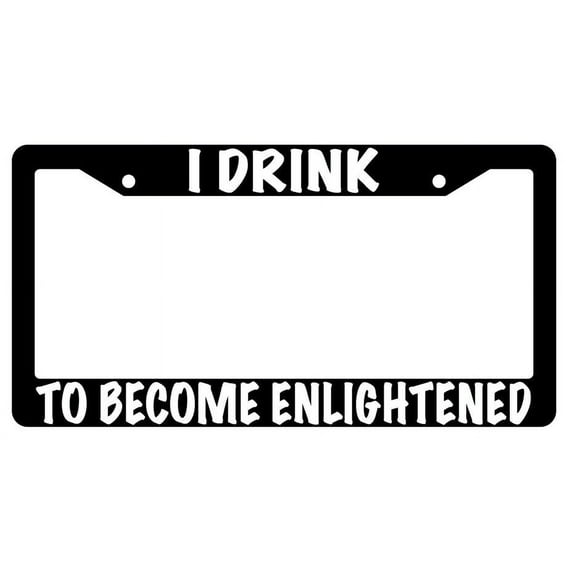 I Drink To Become Enlightened Black Plastic License Plate Frame
