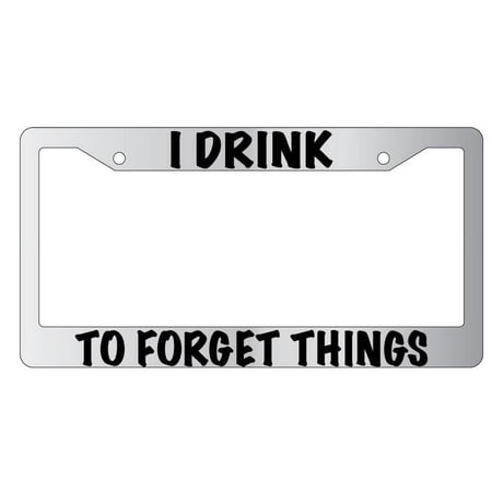 I Drink To Forget Things Chrome Plastic License Plate Frame