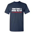 thumbnail image 1 of I Drink Water Sarcastic Humor Graphic Novelty Super Soft Ring Spun Funny T Shirt, 1 of 3