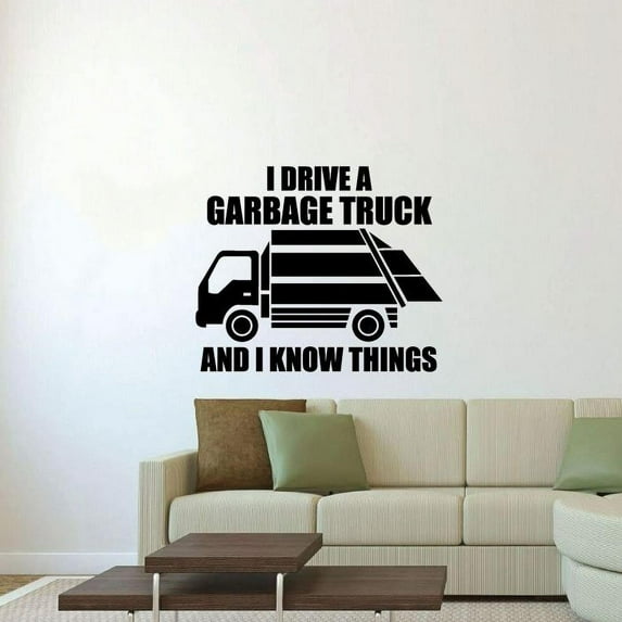 I Drive A Garbage Truck And I Know Things Quotes Vinyl Wall Sticker Art Decal Girls Boys Kids Room Design Bedroom Nursery Kindergarten House Home Decor Wall Sticker Vinyl Decoration Size (30x40 inch)