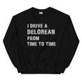 thumbnail image 1 of I Drive a DeLorean from Time To Time Unisex Sweatshirt, Back to the Future Inspired Shirt (Black, S), 1 of 1