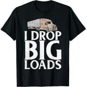 I Drop Big Loads Truck Driver T-Shirt