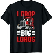I Drop Big Loads Trucker T-Shirt