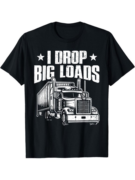 I Drop Big Loads Trucking Funny Semi Truck Driver Men Women T-Shirt, Vintage Birthday Gift