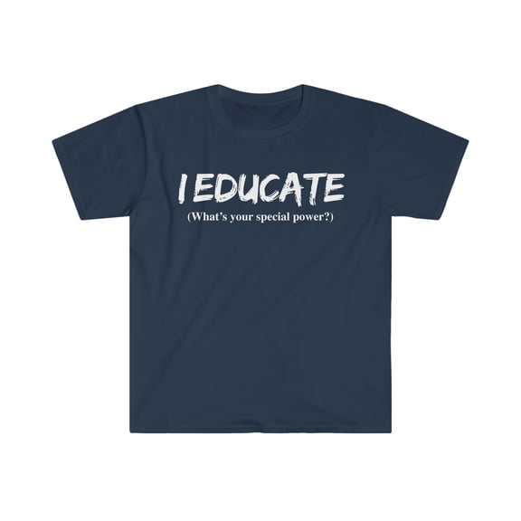 I EDUCATE  What’s your special power Teacher Unisex T-shirt S-3XL
