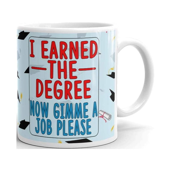 I Earned the Degree Now Gimme a Job Coffee Tea Ceramic Mug Office Work Cup Gift 15 oz