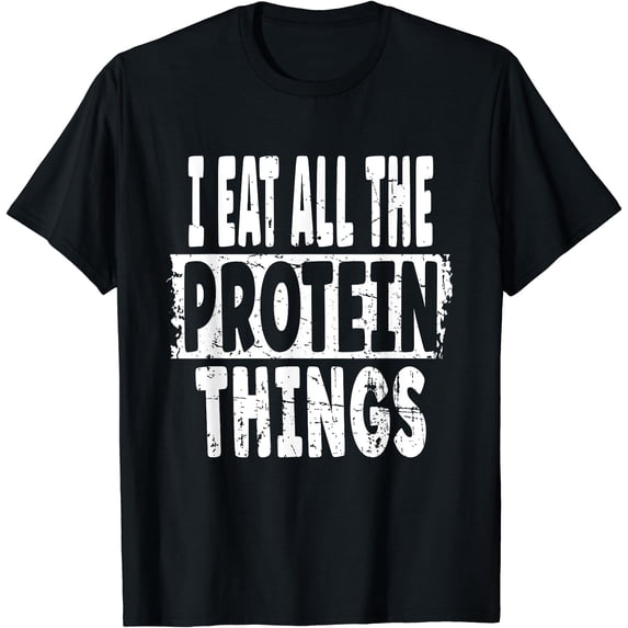 Muscle Building Eating Plan I Eat All The Protein Things - Muscle Building Fuel T-Shirt - Walmart.com