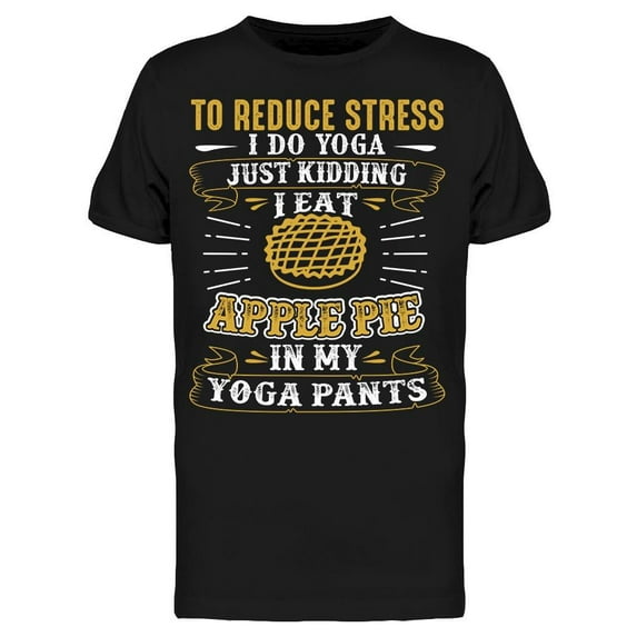I Eat Apple Pie In Yoga Pants T-Shirt Men -Image by Shutterstock, Male Large