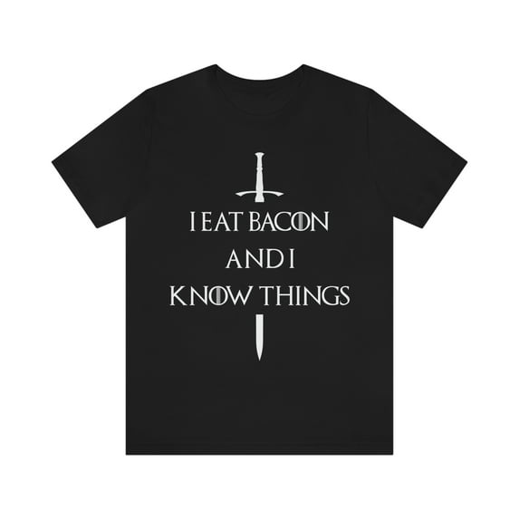 I Eat Bacon And I Know Things T-Shirt
