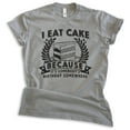 thumbnail image 1 of I Eat Cake Because It's Somebody's Birthday Somewhere Shirt, Unisex Women's Men's Shirt Funny Dessert Shirt, Dark Heather Gray, Medium, 1 of 6