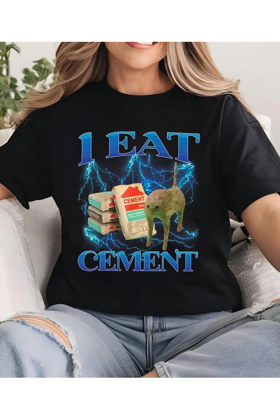 I Eat Cement Funny Cat Meme Tee Shirt, Gift for Woman and Man, Stupid Gifts, Ugly Shirts, Unhinged T-shirt, Cringe Tshirt, Inappropriate Tee