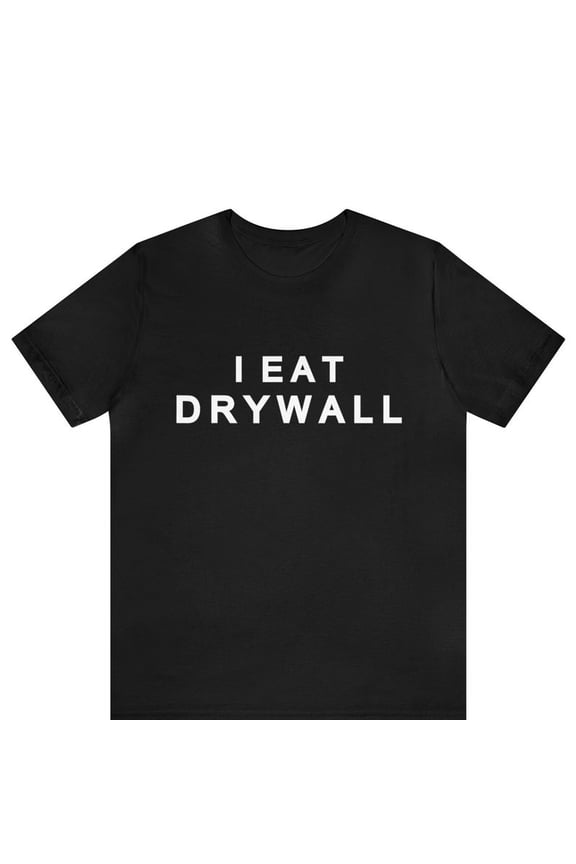 I Eat Drywall Weird Meme Sarcasm Construction Humor Novelty Tee Shirt,for men and women up to 5XL