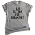 thumbnail image 1 of I Eat Glitter For Breakfast T-shirt, Unisex Women's Shirt, Girl Shirt, Workout Shirt, Girlfriend Shirt, Dark Heather Gray, Small, 1 of 6