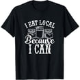 thumbnail image 1 of I Eat Local Because I Can Canning Homesteading Canner Farmer T-Shirt, 1 of 4