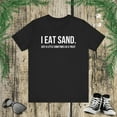 thumbnail image 1 of I Eat Sand. Just a little sometimes as a treat Funny meme Unisex T-shirt, 1 of 9