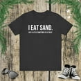 thumbnail image 1 of I Eat Sand. Just a little sometimes as a treat Funny meme Unisex T-shirt, 1 of 9