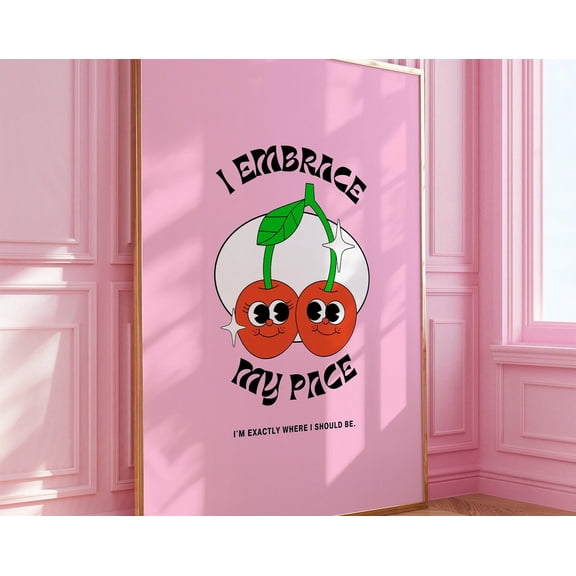 I Embrace My Pace Wall Art Positive Quote Print Cute Cherry Design Pink Aesthetic Decor Self-Love Inspirational Poster for Bedroom Gift, 12x18 UNFRAMED