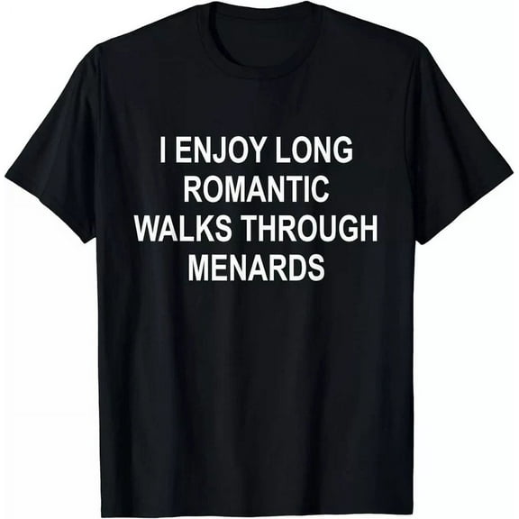 I Enjoy Long Romantic Walks Through Menards Funny Gift T-Shirt Unisex S-5XL Hot Trending Shirt, Vintage Birthday Gift