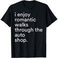 thumbnail image 1 of I Enjoy Romantic Walks Through The Auto Shop Funny Saying T-Shirt, 1 of 4