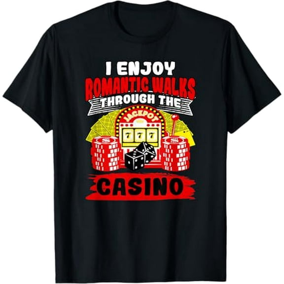 I Enjoy Romantic Walks Through The Casino Gambling Gamble T-Shirt
