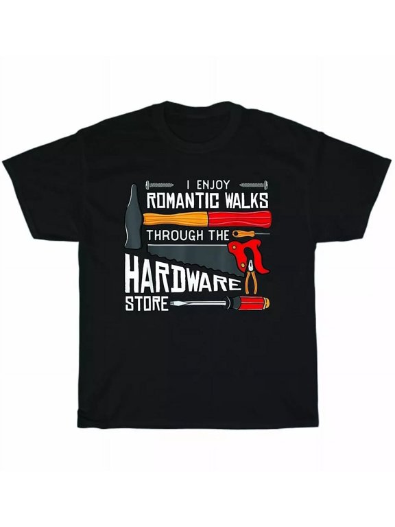 I Enjoy Romantic Walks Through The Hardware Store Dad Father Gift Men's T-Shirt