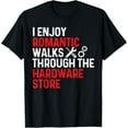 thumbnail image 1 of I Enjoy Romantic Walks Through The Hardware Store Funny T-Shirt, 1 of 4