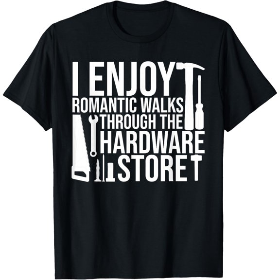 I Enjoy Romantic Walks Through The Hardware Store Repairman T-Shirt