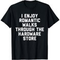 thumbnail image 1 of I Enjoy Romantic Walks Through the Hardware Store T-Shirt, 1 of 3