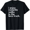 thumbnail image 1 of I Enjoy Romantic Walks To The Taco Truck - Street Food T-Shirt, 1 of 2
